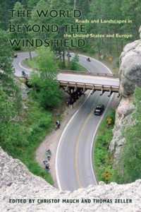 The World Beyond the Windshield : Roads and Landscapes in the United States and Europe