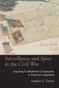 Surveillance and Spies in the Civil War : Exposing Confederate Conspiracies in America's Heartland (Series on Law, Society, and Politics in the Midwest)