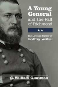 A Young General and the Fall of Richmond : The Life and Career of Godfrey Weitzel