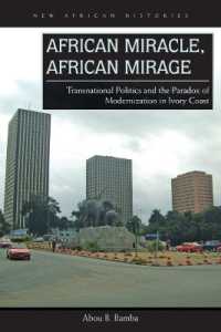 African Miracle, African Mirage : Transnational Politics and the Paradox of Modernization in Ivory Coast (New African Histories)
