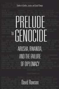 Prelude to Genocide : Arusha, Rwanda, and the Failure of Diplomacy (Studies in Conflict, Justice, and Social Change)