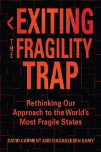Exiting the Fragility Trap : Rethinking Our Approach to the World's Most Fragile States (Series in Human Security)