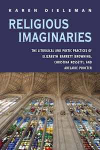 Religious Imaginaries : The Liturgical and Poetic Practices of Elizabeth Barrett Browning, Christina Rossetti, and Adelaide Procter (Series in Victorian Studies)