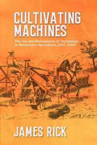 Cultivating Machines : The Use and Maintenance of Technology in Midwestern Agriculture, 1845-1900 (New Approaches to Midwestern Studies)