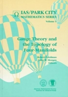 Gauge Theory and the Topology of Four-manifolds (Ias/park City Mathematics Series)