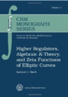 Higher Regulators, Algebraic $K$-Theory, and Zeta Functions of Elliptic Curves (Crm Monograph Series)