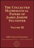 The Collected Mathematical Papers of James Joseph Sylvester, Volume 3 (Chelsea Publications)