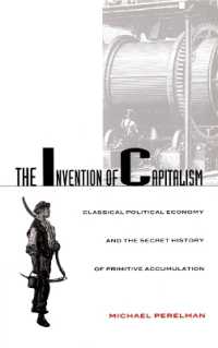 The Invention of Capitalism : Classical Political Economy and the Secret History of Primitive Accumulation
