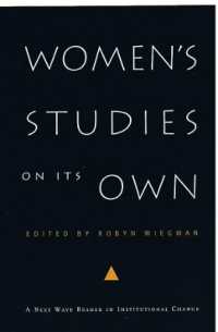 Women's Studies on Its Own : A Next Wave Reader in Institutional Change (Next Wave: New Directions in Women's Studies)