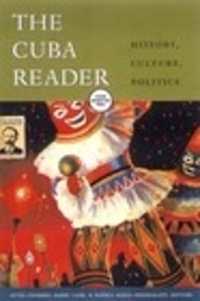キューバ読本：歴史、文化、政治<br>The Cuba Reader : History, Culture, Politics (The Latin America Readers)