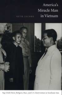 America's Miracle Man in Vietnam : NGO Dinh Diem, Religion, Race, and U.S. Intervention in Southeast Asia (American Encounters/global Interactions)