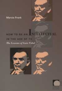 テレビ時代に知識人になるには：ゴア・ヴィダルの教訓<br>How to Be an Intellectual in the Age of TV : The Lessons of Gore Vidal (Public Planet Books)