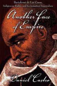 ラス・カサス、先住権と教会主義的帝国主義<br>Another Face of Empire : Bartolomé De Las Casas, Indigenous Rights, and Ecclesiastical Imperialism (Latin America Otherwise)