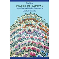Stages of Capital : Law, Culture, and Market Governance in Late Colonial India