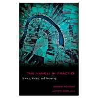 The Mangle in Practice : Science, Society, and Becoming (Science and Cultural Theory)