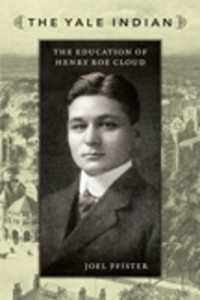 The Yale Indian : The Education of Henry Roe Cloud (New Americanists)