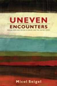 Uneven Encounters : Making Race and Nation in Brazil and the United States (American Encounters/global Interactions)