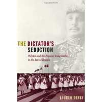 The Dictator's Seduction : Politics and the Popular Imagination in the Era of Trujillo (American Encounters/global Interactions)
