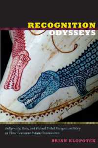 Recognition Odysseys : Indigeneity, Race, and Federal Tribal Recognition Policy in Three Louisiana Indian Communities (Narrating Native Histories)