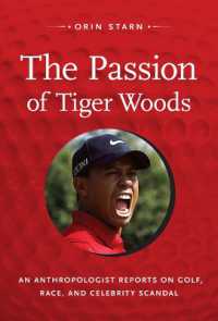 The Passion of Tiger Woods : An Anthropologist Reports on Golf, Race, and Celebrity Scandal (A John Hope Franklin Center Book)