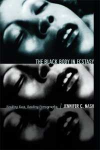 The Black Body in Ecstasy : Reading Race， Reading Pornography (Next Wave: New Directions in Women's Studies)