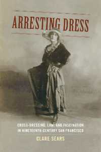 Arresting Dress : Cross-Dressing, Law, and Fascination in Nineteenth-Century San Francisco (Perverse Modernities: a Series Edited by Jack Halberstam and Lisa Lowe)