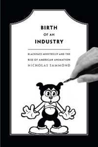 Birth of an Industry : Blackface Minstrelsy and the Rise of American Animation