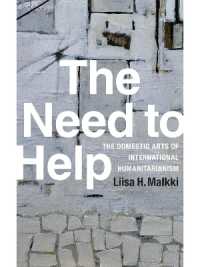The Need to Help : The Domestic Arts of International Humanitarianism