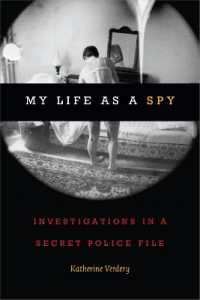 My Life as a Spy : Investigations in a Secret Police File