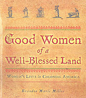 Good Women of a Well- Blessed Land : Women's Lives in Colonial America (People's History)