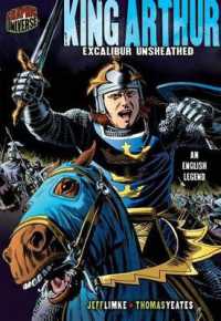 King Arthur : Excalibur Unsheathed [An English Legend] (Graphic Myths and Legends)