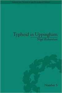 Typhoid in Uppingham : Analysis of a Victorian Town and School in Crisis 1875-1877 (Sci & Culture in the Nineteenth Century)
