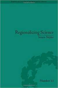 Regionalizing Science : Placing Knowledges in Victorian England (Science and Culture in the Nineteenth Century) -- Hardback