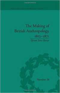 Making of British Anthropology, 1813-1871, the (Science and Culture in the Nineteenth Century)