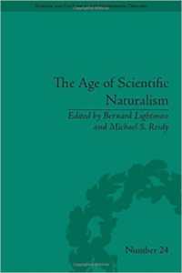 Age of Scientific Naturalism, the : Tyndall and His Contemporaries (Science and Culture in the Nineteenth Century) -- Hardback