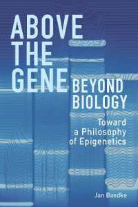 Above the Gene, Beyond Biology : Toward a Philosophy of Epigenetics