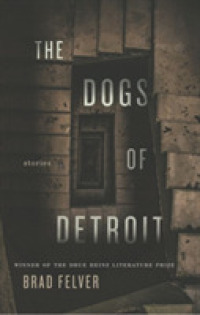 The Dogs of Detroit : Stories (Drue Heinz Literature Prize)