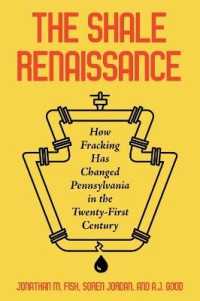 The Shale Renaissance : How Fracking Has Ignited Debate, Challenged Regulators, and Changed Pennsylvania in the Twenty-First Century