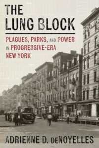 The Lung Block : Tuberculosis and Contested Spaces in Early Twentieth-Century New York (Pittsburgh Hist Urban Environment)