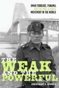 The Weak and the Powerful : Omar Torrijos, Washington, and the Non-Aligned Movement (Pitt Latin American Series)