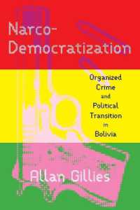 Narco-Democratization : Organized Crime and Political Transition in Bolivia (Pitt Latin American Series)