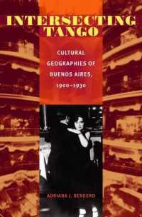 Intersecting Tango : Cultural Geographies of Buenos Aires, 1900-1930 (Illuminations: Cultural Formations of the Americas)