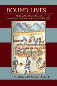 Bound Lives : Africans, Indians, and the Making of Race in Colonial Peru (Pitt Latin American Series)