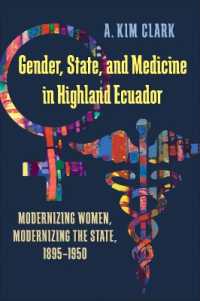 Gender, State, and Medicine in Highland Ecuador : Modernizing Women, Modernizing the State, 1895-1950 (Pitt Latin American Series)