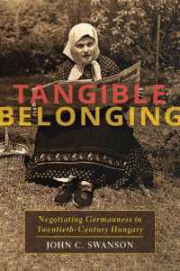 Tangible Belonging : Negotiating Germanness in Twentieth-Century Hungary (Russian and East European Studies)