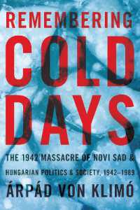 Remembering Cold Days : The 1942 Massacre of Novi Sad and Hungarian Politics and Society, 1942-1989 (Russian and East European Studies)