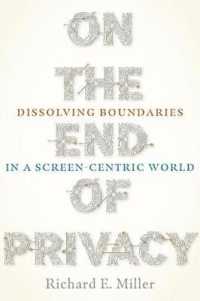 On the End of Privacy : Dissolving Boundaries in a Screen-Centric World (Composition, Literacy, and Culture)