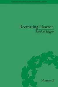 Recreating Newton : Newtonian Biography and the Making of Nineteenth-Century History of Science (Science and Culture in the Nineteenth Century)
