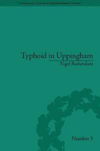 Typhoid in Uppingham : Analysis of a Victorian Town and School in Crisis, 1875-1877 (Science and Culture in the Nineteenth Century)