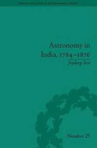 Astronomy in India, 1784-1876 (Science and Culture in the Nineteenth Century)